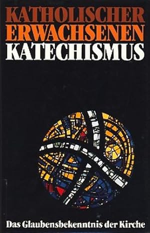 Katholischer Erwachsenen-Katechismus : Das Glaubensbekenntnis der Kirche ;.