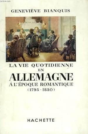 Bild des Verkufers fr LA VIE QUOTIDIENNE EN ALLEMAGNE A L'EPOQUE ROMANTIQUE (1795-1830) zum Verkauf von Le-Livre