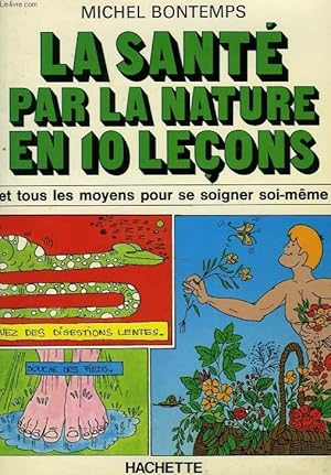 Image du vendeur pour LA SANTE PAR LA NATURE EN 10 LECONS ET TOUS LES MOYENS POUR SE SOIGNER SOI-MEME mis en vente par Le-Livre