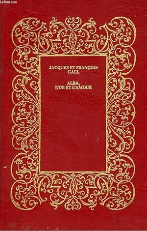 Image du vendeur pour ALBA, L'OR ET L'AMOUR mis en vente par Le-Livre