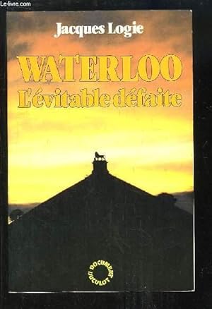 Seller image for Waterloo. L'vitable dfaite. for sale by Le-Livre