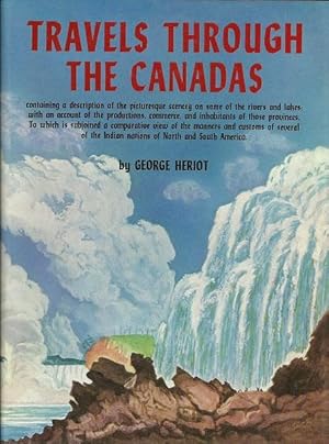 Travels through the Canadas, Containing a Description of the Picturesque Scenery on Some of the R...