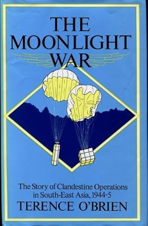 The Moonlight War : The Story of Clandestine Operations in South-East Asia, 1944-5