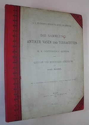 Die Sammlung antiker Vasen und Terracotten im k. k. Oesterreich. Museum. Katalog und Historische ...