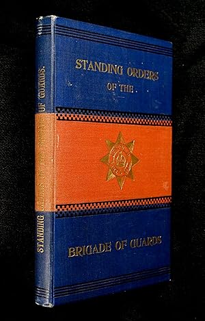 Standing Orders of the Brigade of Guards. (For private circulation).