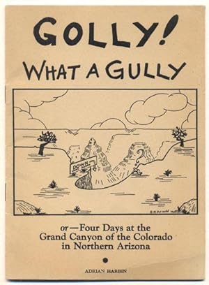 Golly! What a Gully; or Four Days at the Grand Canyon of the Colorado in Northern Arizona