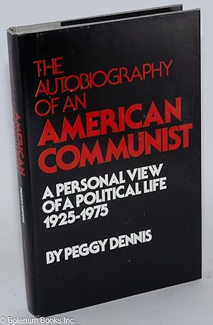 Imagen del vendedor de The autobiography of an American Communist; a personal view of a political life, 1925-1975 a la venta por Bolerium Books Inc.