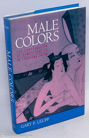 Seller image for Male colors; the construction of homosexuality in Tokugawa Japan for sale by Bolerium Books Inc.