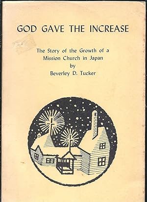 God Gave the Increase The Story of the Growth of a Mission Church in Japan
