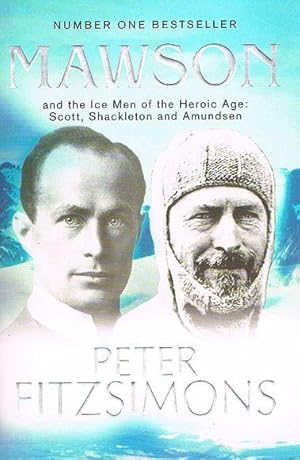 Mawson and the Ice Men of the Heroic Age: Scott, Shackleton and Amundsen