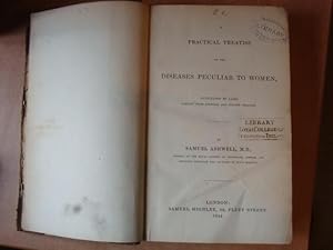 A Practical Treatise on the Diseases Peculiar to Women: Illustrated by Cases Derived from Hospita...