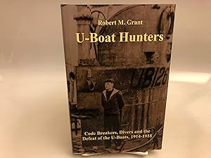 U-Boat Hunters: Code Breakers, Divers and the Defeat of the U-Boats 1914-1918