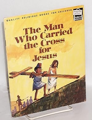 Image du vendeur pour The man who carried the cross for Jesus: Luke 23:26, Mark 15:21 for children mis en vente par Bolerium Books Inc.