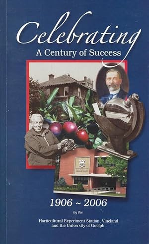 Celebrating a Century of Success, 1906-2006 (Horticultural Experiment Station, Vineland, Ontario)