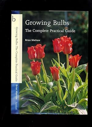 Growing Bulbs: The Complete Practical Guide