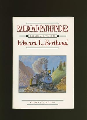 Bild des Verkufers fr Railroad Pathfinder; The Life and Times of Edward L. Berthoud + Errata Slip [Signed] zum Verkauf von Little Stour Books PBFA Member