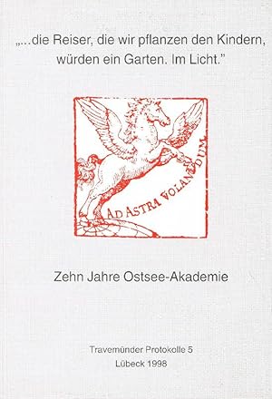 Bild des Verkufers fr die Reiser, die wir pflanzen den Kindern, wrden ein Garten. Im Licht" Zehn Jahre Ostsee-Akademie ; Reden, Thesen, Referate zum Verkauf von Antiquariat Lcke, Einzelunternehmung