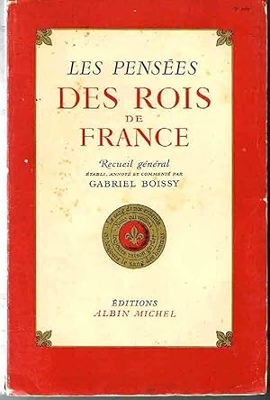 Les pensées des rois de France. Recueil général établi, annoté et commenté