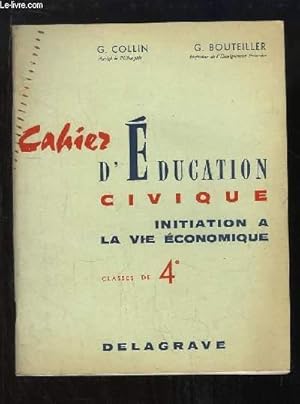 Image du vendeur pour Cahier d'Education Civique. Initiation  la Vie Economique. Classes de 4e. mis en vente par Le-Livre