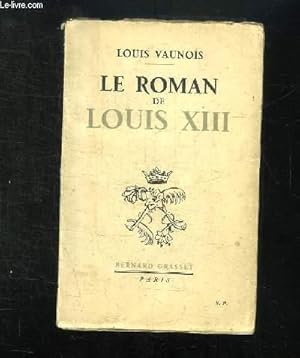 Image du vendeur pour LE ROMAN DE LOUIS XIII. mis en vente par Le-Livre