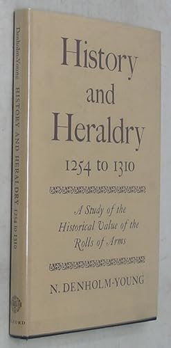 History and Heraldry, 1254 to 1310: A Study of the Historical value of the Rolls of Arms