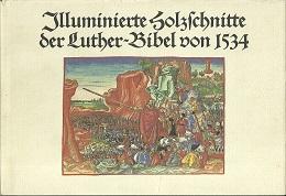 Illuminierte Holzschnitte der Luther-Bibel von 1534. Eine Bildauswahl. Hrsgg. und mit einem Nachw...