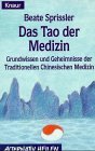 Seller image for Das Tao der Medizin : Grundwissen und Geheimnisse der traditionellen chinesischen Medizin. Beate Sprissler ; Wulfing von Rohr, Knaur ; 76192 : Alternativ heilen for sale by Antiquariat  Udo Schwrer