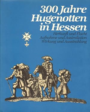 300 Jahre Hugenotten in Hessen.