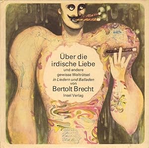 Über die irdische Liebe und andere gewisse Welträtsel in Liedern und Balladen von Bertolt Brecht.