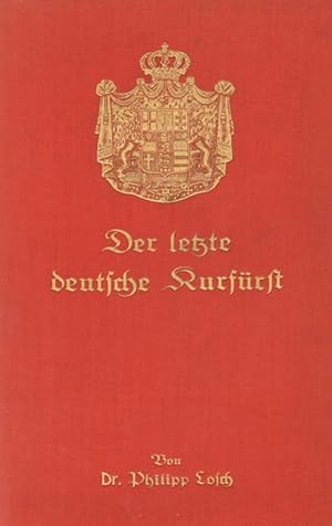 Bild des Verkufers fr Der letzte deutsche Kurfrst . Friedrich Wilhelm I. von Hessen zum Verkauf von Versandantiquariat Boller