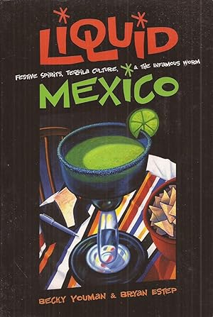 Seller image for Liquid Mexico: Festive Spirits, Tequila Culture, and the Infamous Worm for sale by Auldfarran Books, IOBA