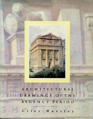 Architectural Drawings of the Regency Period, 1790 - 1837 : From the Drawings Collection of the R...