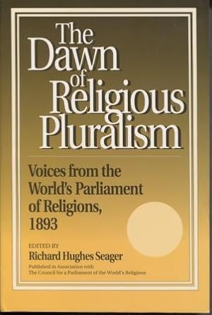 Seller image for The Dawn of Religious Pluralism: Voices from the World's Parliament of Religions, 1893 for sale by E Ridge Fine Books