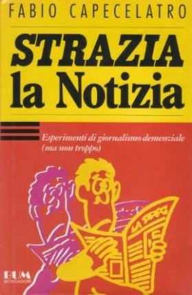 Seller image for Strazia la Notizia - Esperimenti di giornalismo demenziale ( ma non troppo ) for sale by Studio Bibliografico di M.B.