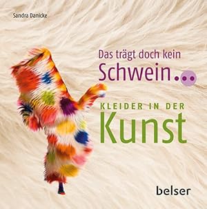 Seller image for Das trgt doch kein Schwein. Kleider in der Kunst. for sale by artbook-service