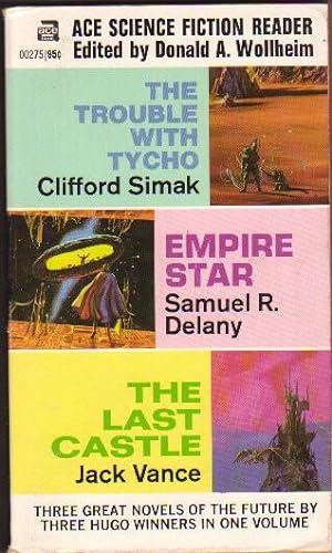 Image du vendeur pour Ace Science Fiction Reader: The Last Castle by Jack Vance / The Trouble with Tycho by Clifford Simak / Empire Star by Samuel R. Delany - 3 novels in one volume mis en vente par Nessa Books