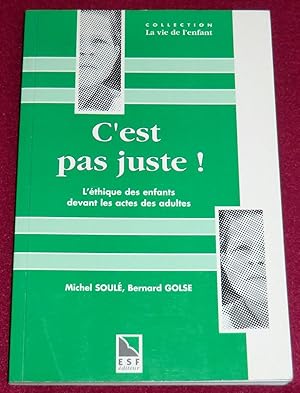 Image du vendeur pour C'EST PAS JUSTE ! L'thique des enfants devant les actes des adultes - La notion de justice et d'injustice chez l'enfant mis en vente par LE BOUQUINISTE