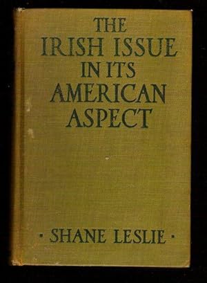 The Irish Issue in its American Aspect/A Contribution to the Settlement of Anglo-American Relatio...