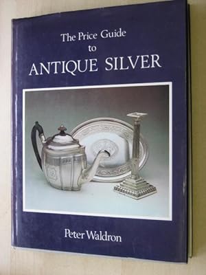 Seller image for THE PRICE GUIDE TO ANTIQUE SILVER for sale by Old Hall Bookshop, ABA ILAB PBFA BA