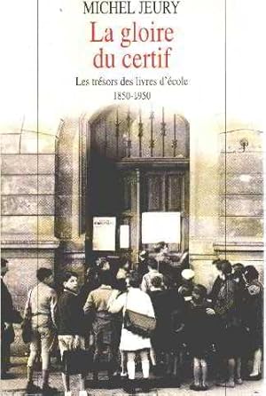 La gloire du certif les trésors des livres d'école 1850-1950. (Bon Etat)