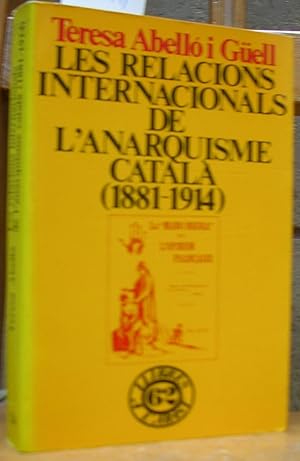LES RELACIONS INTERNACIONALS DE L'ANARQUISME CATALA (1881 - 1914). Pròleg de Josep Termes