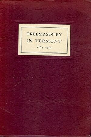 THE RISE AND PROGRESS OF FREEMASONRY IN VERMONT 1765-1944