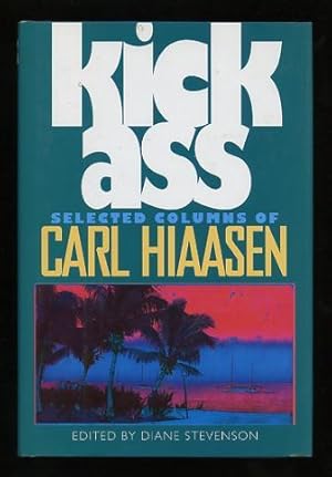 Imagen del vendedor de Kick Ass: Selected Columns of Carl Hiaasen [*SIGNED*] a la venta por ReadInk, ABAA/IOBA