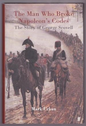 Seller image for THE MAN WHO BROKE NAPOLEON'S CODES - The Story of George Scovell for sale by A Book for all Reasons, PBFA & ibooknet