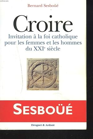 Bild des Verkufers fr CROIRE. Invitation  la foi catholique pour les femmes et les hommes du XXIme sicle. zum Verkauf von Le-Livre