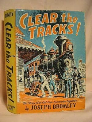 CLEAR THE TRACKS! THE STORY OF AN OLD-TIME LOCOMOTIVE ENGINEER.