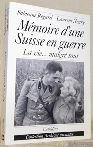 Bild des Verkufers fr Mmoire d'une Suisse en guerre. La vie. malgr tout. 1939 - 1945. Collection: Archives vivantes. zum Verkauf von Bouquinerie du Varis