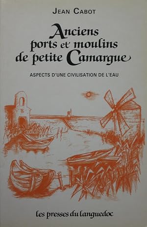 Seller image for Anciens ports et moulins de petite Camargue : Aspects d'une civilisation de l'eau for sale by Bouquinerie L'Ivre Livre