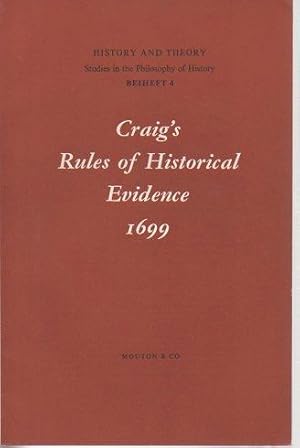 Seller image for Craig's Rules of Historical Evidence 1699 (History and Theory: Studies in the Philosophy of History: Beiheft 4) for sale by Bookfeathers, LLC