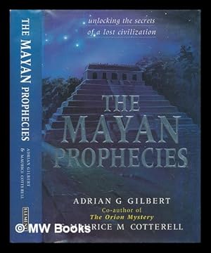 Seller image for The Mayan prophecies : unlocking the secrets of a lost civilization / Adrian Gilbert and Maurice Cotterell for sale by MW Books Ltd.